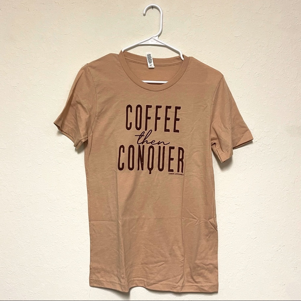Coffee Then Conquer tee